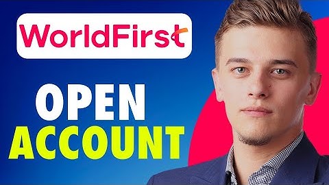 How To Open Worldfirst Account (Step by Step)