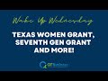 Wake Up Wednesday - Texas Women Grant, Seventh Gen Grant, and More!