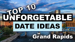 TOP 8 UNFORGETTABLE GRAND RAPIDS DATE IDEAS
