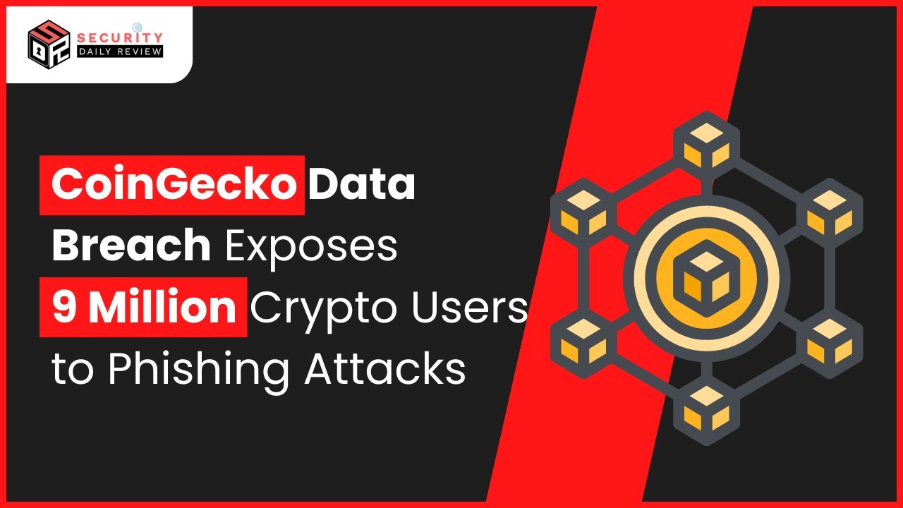 CoinGecko Data Breach Exposes 9 Million Cryptocurrency Users to Phishing  Attacks