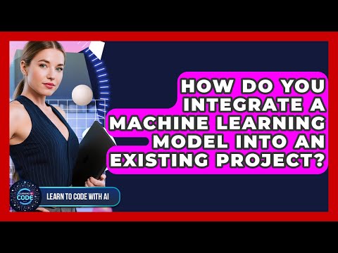 How Do You Integrate A Machine Learning Model Into An Existing Project? - Learning To Code With AI