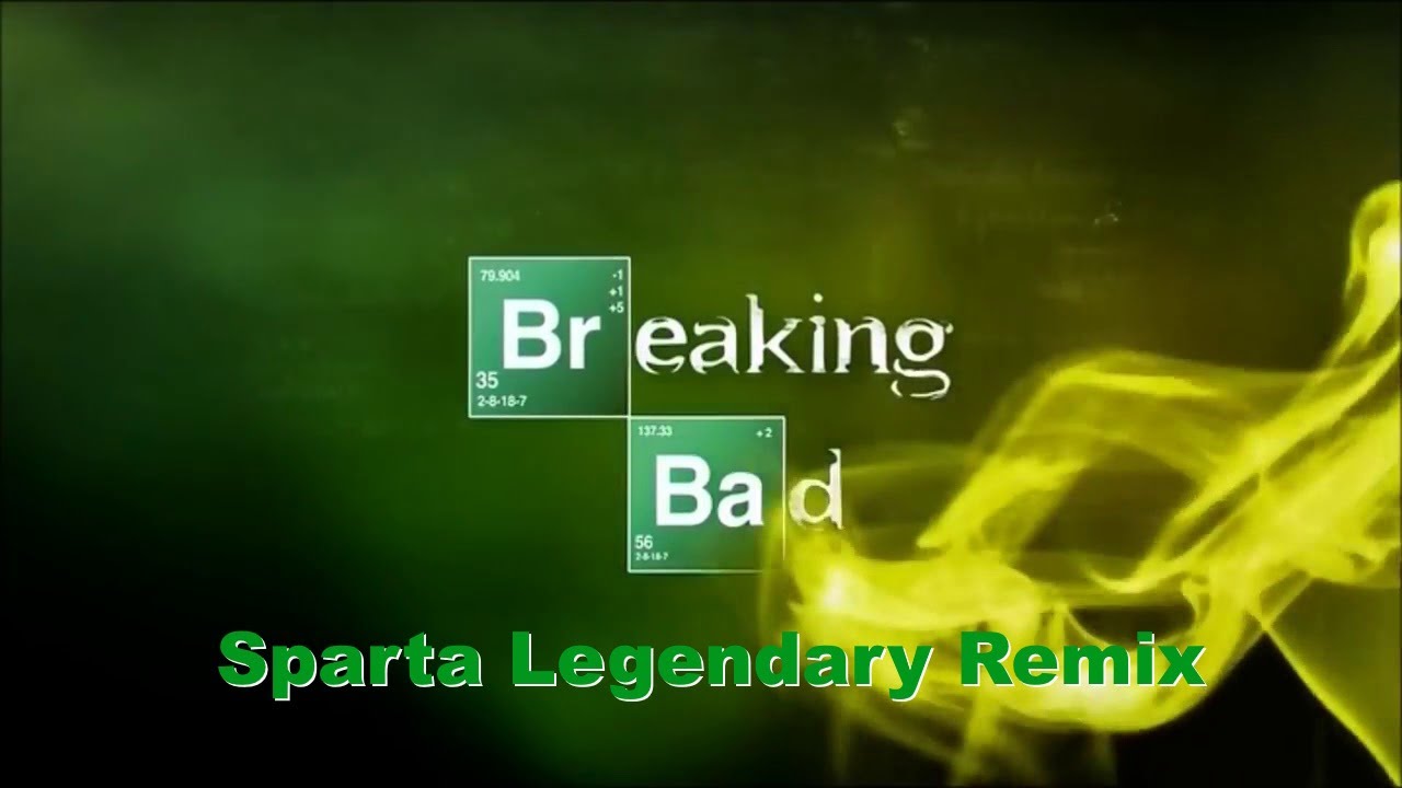 Breaking Bad - Sparta Legendary Remix (MATURE AUDIENCE WARNING)
