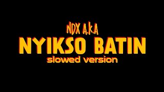 NDX A.K.A Nyikso Batin slowed version.