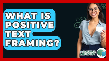What Is Positive Text Framing? - The Language Library