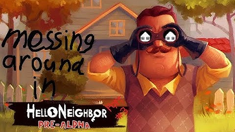 Messing around in Hello Neighbor Pre alpha (part 3) (No Commentary)
