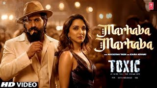 Toxic Item Song | Yash | Marhaba Marhaba | Kiara Advani | Toxic Song Yash | Toxic Trailer 