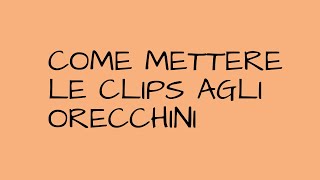 TUTORIAL BASE mettere clips agli orecchini