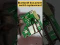 Bluetooth Box Power Switch Replacement Shorts Mobile Repairing Bluetoothspeaker 