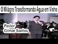 Pastor Gilmar Santos - O Milágre Transfomando Água em Vinho