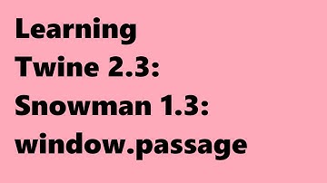 Twine 2.3: Snowman 1.3: window.passage