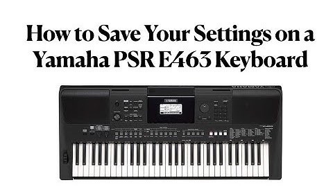 How to Save Settings on a Yamaha PSR E463 Keyboard