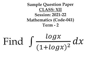 Integration of logx/(1+logx)^2  || cbse sample paper class 12 2022 maths standard term
