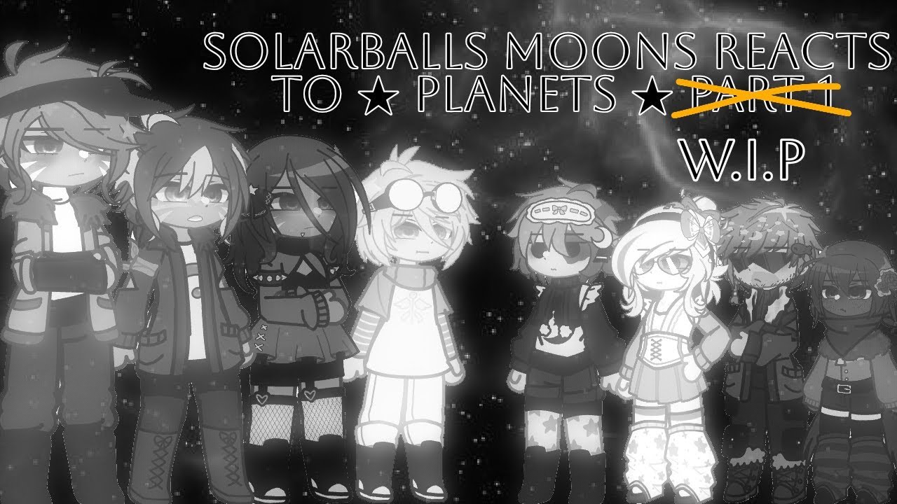 Solarballs Moons reacts to ★Planets★[Wip]