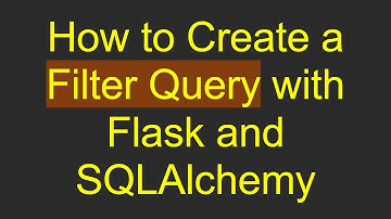 How to Create a Filter Query with Flask and SQLAlchemy