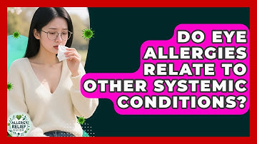 Do Eye Allergies Relate To Other Systemic Conditions? - Allergy Relief Guide