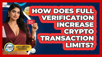 How Does Full Verification Increase Crypto Transaction Limits? - Crypto Simplified for Seniors