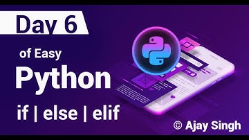 Python | if | else | elif | Day 6 | 7 Days of Easy Python | Ajay Singh | New Video