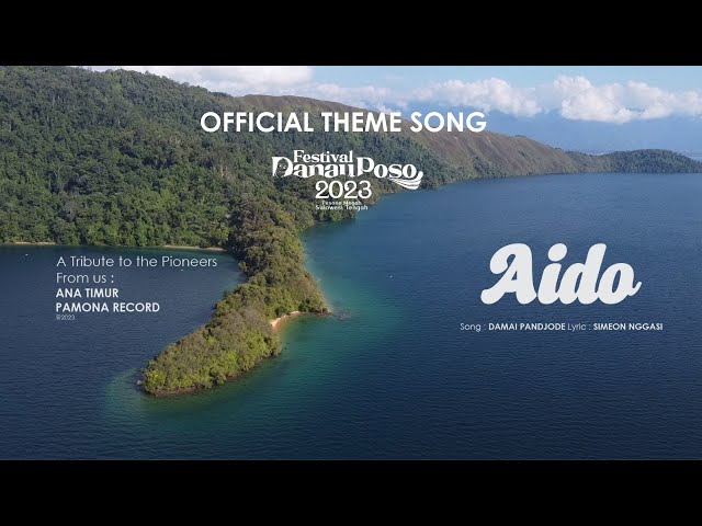 AIDO (OFFICIAL THEME SONG FESTIVAL DANAU POSO 2023) ANA TIMUR X PAMONA RECORD X SIMEON NGGASI class=