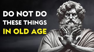 11 DEADLY MISTAKES TO AVOID IN YOUR LATER YEARS | STOICISM