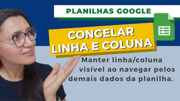 Fixar linha e coluna no google planilhas