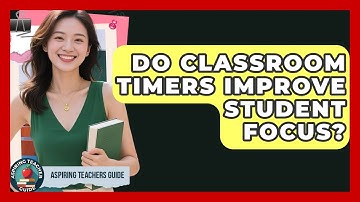 Do Classroom Timers Improve Student Focus? - Aspiring Teacher Guide