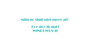 Mijn pc sluit niet meer af! Hoe doe ik dat? Bekijk het #1