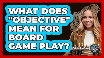 What Does "Objective" Mean For Board Game Play?