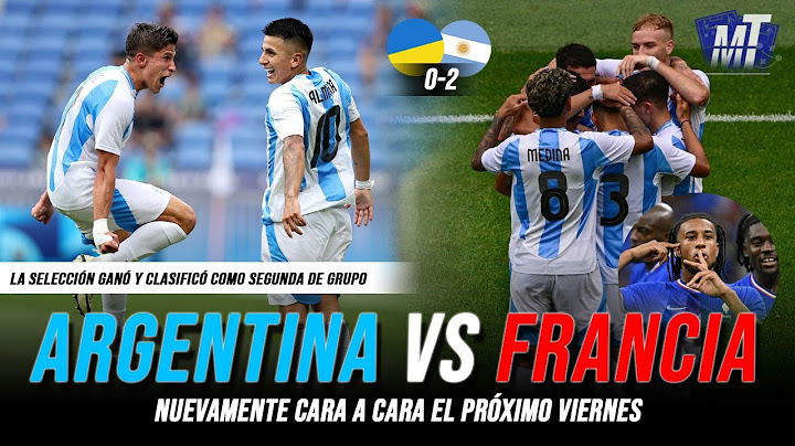 ARGENTINA VS FRANCIA, UNA RIVALIDAD CRECIENTE | UCRANIA (0-2) ARGENTINA | ANÁLISIS JUEGOS OLÍMPICOS