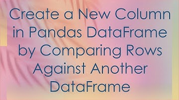 Create a New Column in Pandas DataFrame by Comparing Rows Against Another DataFrame