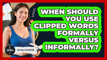 When Should You Use Clipped Words Formally Versus Informally? - The Daily Definition