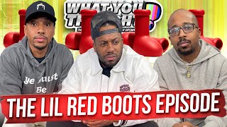 What You Thought #116 | The Lil Red Boots Episode- Funniest Podcast On The Planet