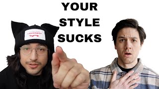 It’s Your Fault Your Style Sucks | My Response