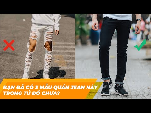 3 Mẫu Quần Jeans Cứ Mặc Là Đẹp | Anh Em Phải Có Trong Tủ Đồ