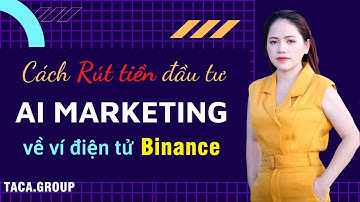 Hướng Dẫn Rút Tiền Từ Ai Marketing Về Ví Binance Và Từ Ví Binance Về Tài Khoản Ngân Hàng