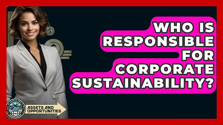 Who Is Responsible For Corporate Sustainability? - AssetsandOpportunity.org