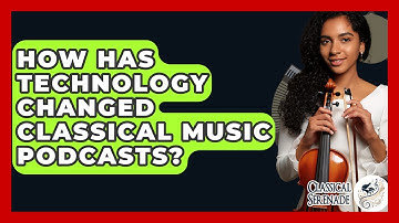 How Has Technology Changed Classical Music Podcasts? - Classical Serenade