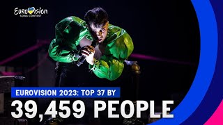 Eurovision 2023: TOP 37 By 39,459 PEOPLE l Before The Rehearsals