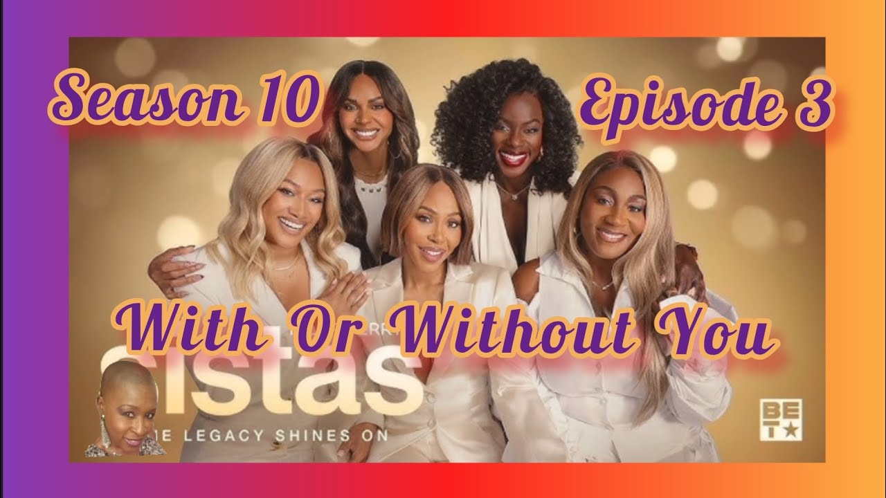 [RECAP] Tyler Perry's SISTAS / SEASON 10 / EPISODE 3 / WITH OR WITHOUT YOU [REVIEW]