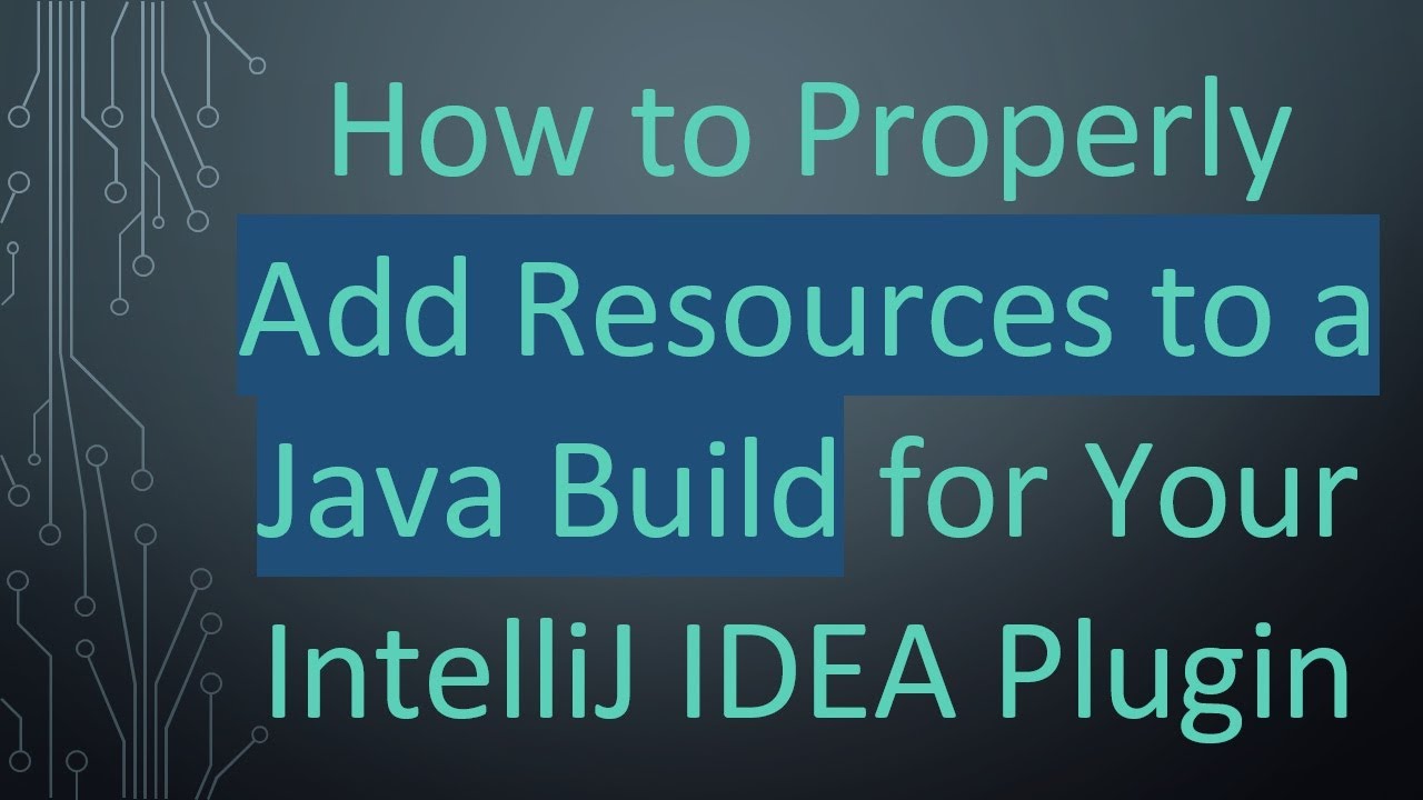 How to Properly Add Resources to a Java Build for Your IntelliJ IDEA Plugin