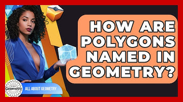 How Are Polygons Named In Geometry? - All About Geometry