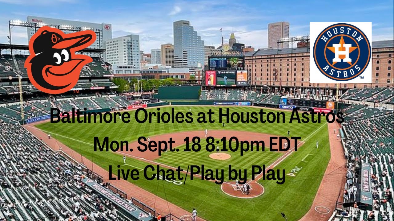Baltimore Orioles at Houston Astros MLB Live Chat/Play by Play