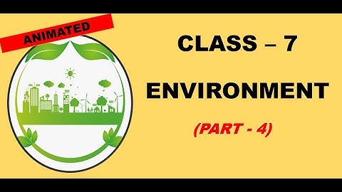 ENVIRONMENT CLASS 7 I GEOGRAPHY, CHAPTER - 1 I PART - 4