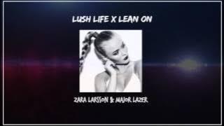 Download lagu Lush Life x Lean On (Zara Larsson   Major Lazer)