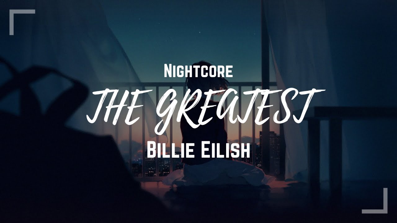 THE GREATEST - Nightcore [Billie Eilish]
