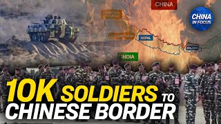 India to Move 10,000 Soldiers to Border: Officials | China In Focus