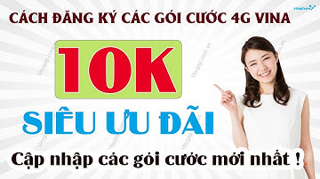 Cách đăng ký  Các Gói Cước 4G Vinaphone 10K. CẬP NHẬT CÁC GÓI CƯỚC MỚI NHẤT CỦA VINAPHONE