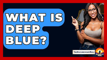 What Is Deep Blue? - The Documentary Reel