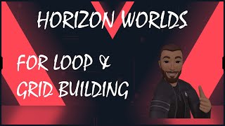 For Loop & Grid Building, A Horizon Worlds Tutorial