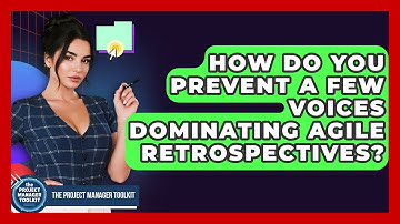 How Do You Prevent A Few Voices Dominating Agile Retrospectives? - The Project Manager Toolkit