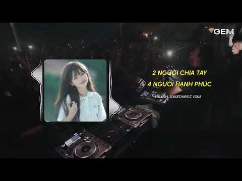 2 Người Chia Tay 4 Người Hạnh Phúc (Royce x GemV Remix) Hà Anh, SixkieDawgz, ESKA